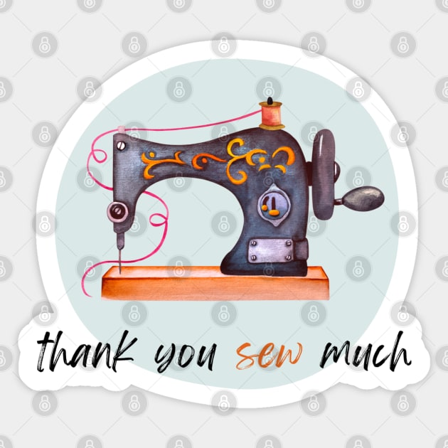 Thank You Sew Much - Eye-Catching Graphic Design of a Unique Sewing Machine Drawing and a Cute Play on Words-Thank you Card - Sewing, Knitting Fan Gifts Sticker by cherdoodles